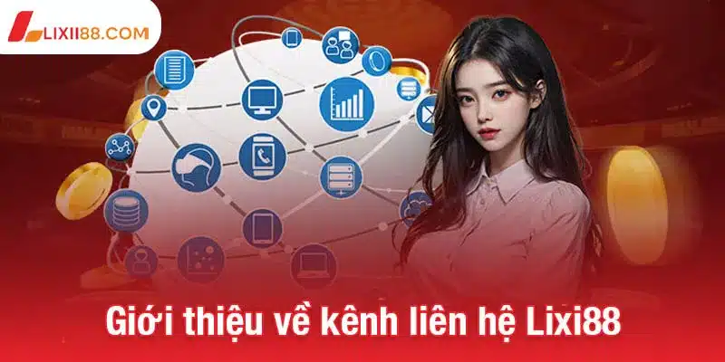 Giới thiệu về kênh liên hệ Lixi88