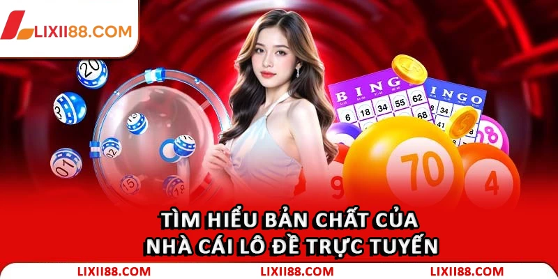 Tìm hiểu bản chất của nhà cái lô đề trực tuyến