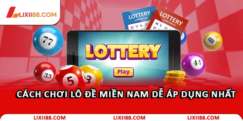 Cách chơi lô đề miền Nam dễ áp dụng nhất