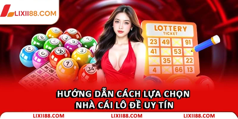 Hướng dẫn cách lựa chọn Nhà cái lô đề uy tín