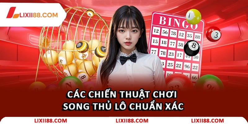 Các chiến thuật chơi Song Thủ Lô chuẩn xác