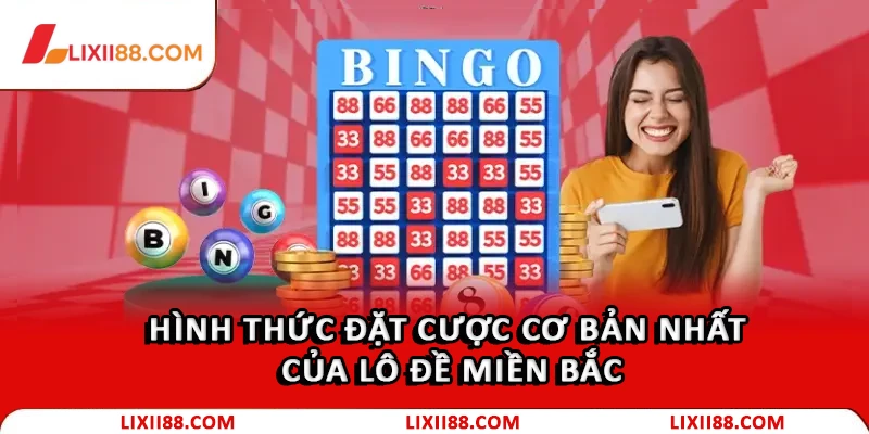 Hình thức đặt cược cơ bản nhất của lô đề miền Bắc