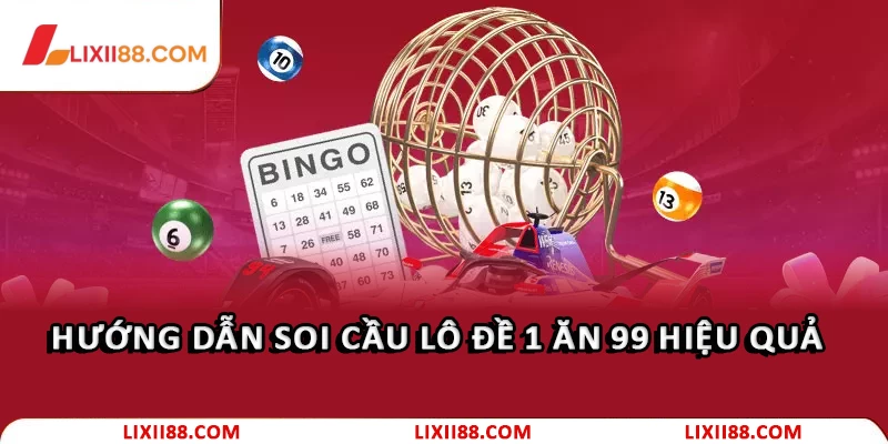 Hướng dẫn soi cầu lô đề 1 ăn 99 hiệu quả