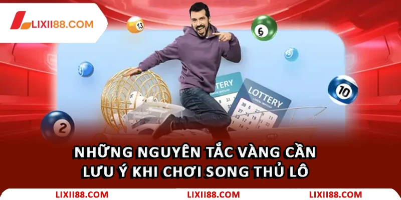 Những nguyên tắc vàng cần lưu ý khi chơi Song Thủ Lô 
